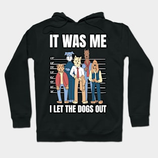 I Let The Dogs Out Funny Dog Gift Hoodie